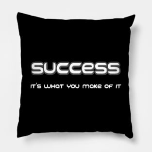 Success, It's What You Make Of It Pillow