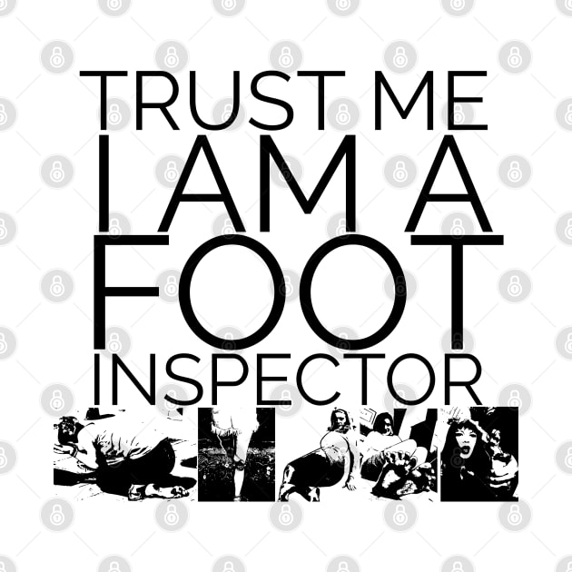 trust me i am a foot inspector by FromBerlinGift