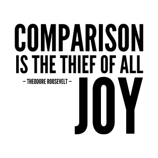 Comparison is the thief of all joy [Inspirational Quote] T-Shirt