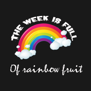 The week is full of rainbow fruit T-Shirt