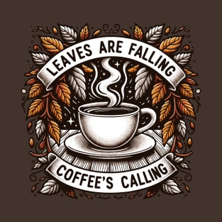 Leaves Are Falling, Coffee's Calling T-Shirt