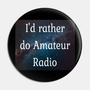 I'd rather be doing Amateur radio Pin