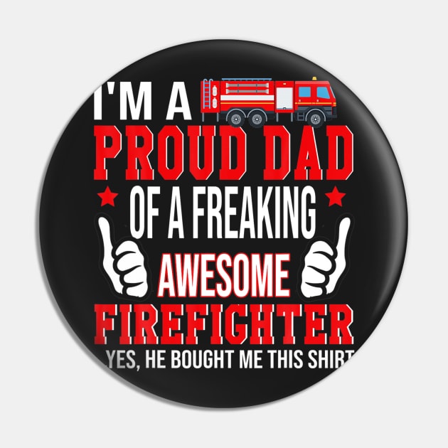 I'm A Proud Dad Of Freaking Awesome Firefighter Pin by ANGELA2-BRYANT