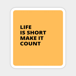 Life is Short Make It Count Magnet