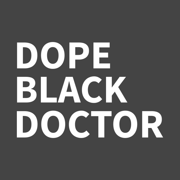 DOPE BLACK  DOCTOR by Pro Melanin Brand