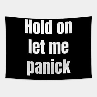 Hold on let me panick Tapestry