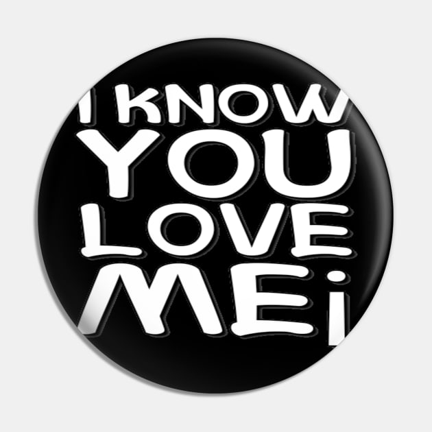 I Know You Love Me text typographic Man's & Woman's Pin by Salam Hadi