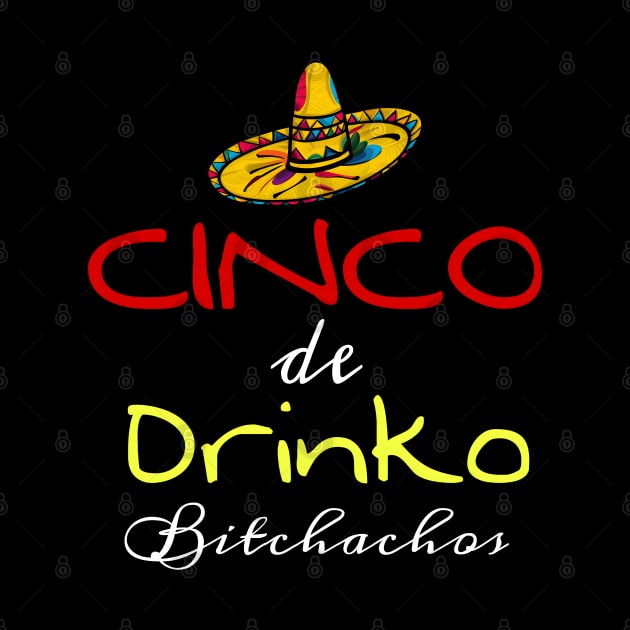 Cinco De Drinko Bitchachos by r.abdulazis