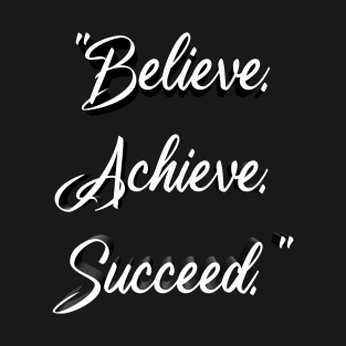 "Believe. Achieve. Succeed." T-Shirt