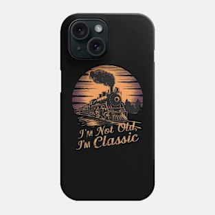 Stylish locomotive I'm Not Old I'm Classic Phone Case