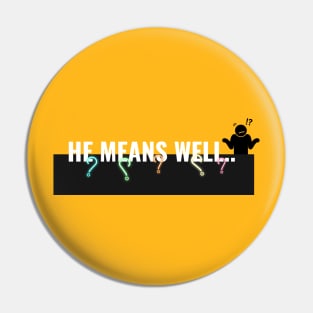 He Means Well-Sarcastic Women's Pin