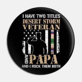 I Have Two Titles Desert Storm Veteran And Papa And I Rock Them Both Pin
