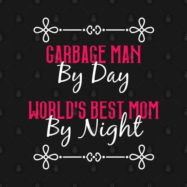 Garbage Man By Day Worlds Best Mom By Night T-Shirt by GreenCowLand