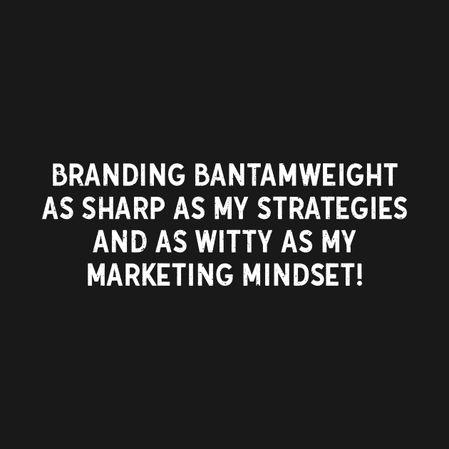 Branding Bantamweight As Sharp as My Strategies by trendynoize