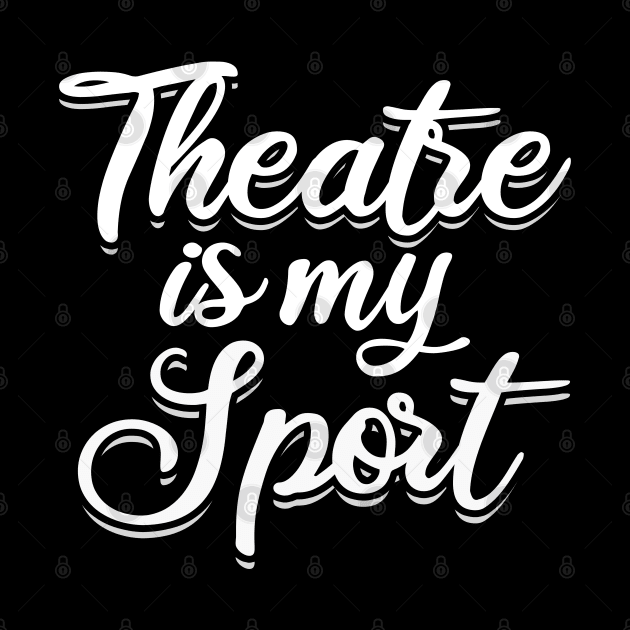 Theatre - Theatre Is My Sport by Kudostees