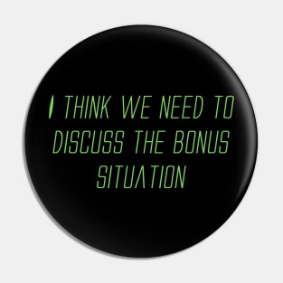 I Think We Need To Discuss The Bonus Situation Pin