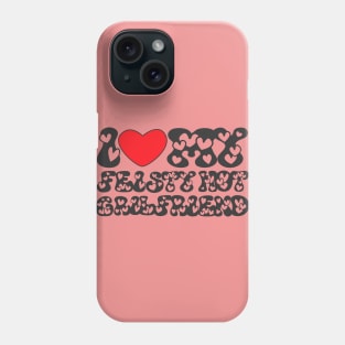 I love my feisty hot girl friend Phone Case