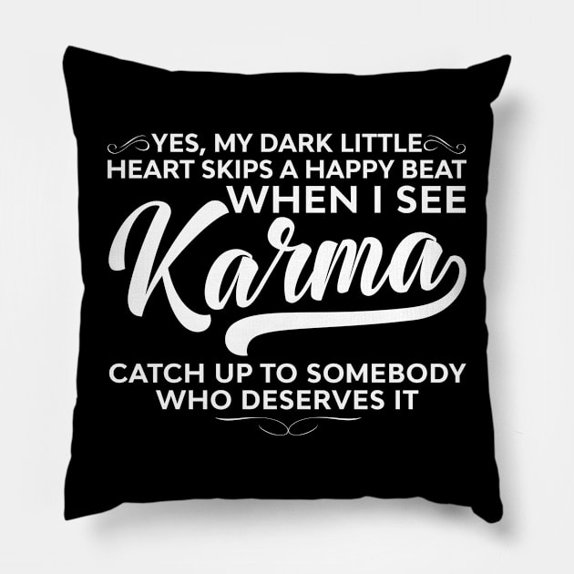 My Dark Little Heart Skips A Happy Beat When I See Karma Funny Sayings Karma Pillow by joneK