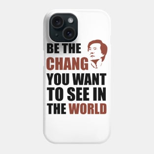 Be The Chang - You Want To See Phone Case