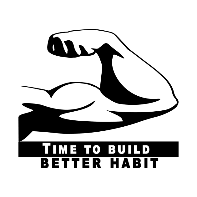 Time To Build A Better Habit by Obehiclothes