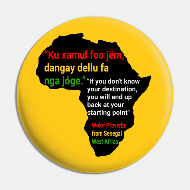 African proverb in Wolof - Wisdom Sayings and Quotes from Senegal - African Proverb - Pin | TeePublic African proverb in Wolof - Wisdom Sayings and Quotes from Senegal - African Proverb - Pin | TeePublic