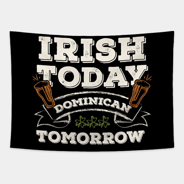 Irish Today Dominican Tomorrow Funny St. Paddy Tapestry by gaustadabhijot