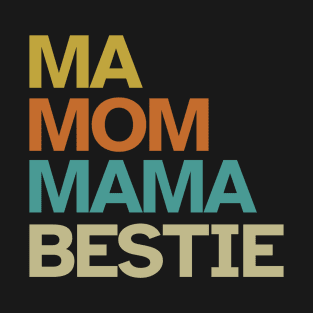 Ma - Mom - Mama - Bestie T-Shirt