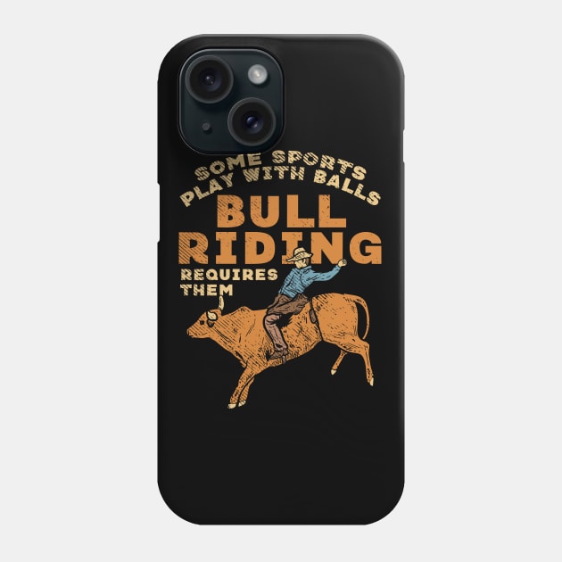 Some Sports Play With Balls Bull Riding Requires Them Phone Case by maxdax