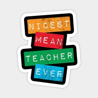 Nicest Mean Teacher Ever - Funny Teacher Meme Magnet