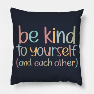 Be Kind to Yourself and Each Other Pillow