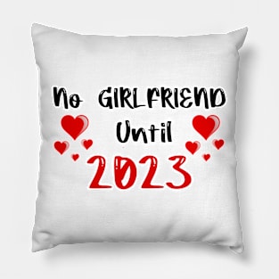 No Girlfriend Until 2023 Pillow