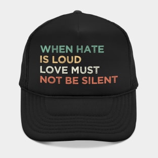 When Hate Is Loud Love Must Not Be Silent Protest Hat