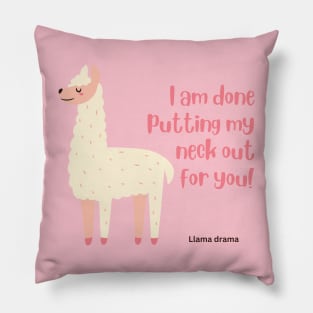 I am done putting my neck out for you - Llama Pillow