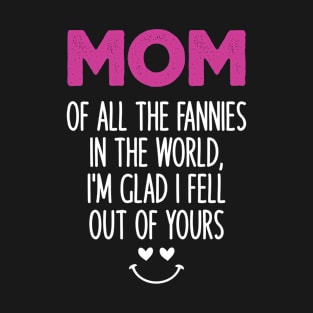 Mom of All the Fannies in the World, Happy Mother’s Day T-Shirt