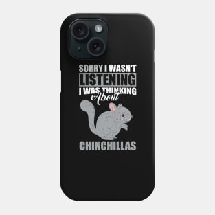 Sorry I wasn't Listening Thinking About Chinchillas Phone Case