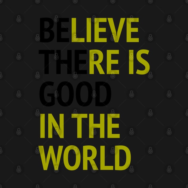 Be The Good - Believe There Is Good In The World by Texevod