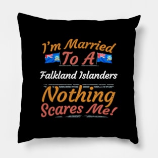 I'm Married To A Falkland Islanders Nothing Scares Me - Gift for Falkland Islanders From Falkland Islands Americas,South America, Pillow