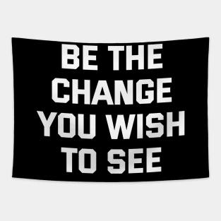 Be The Change You Wish To See Tapestry