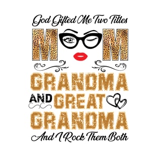 god gifted me two titles mom and grandma and i rock them both T-Shirt