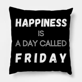 Happiness is a Day called Friday Funny Saying Pillow