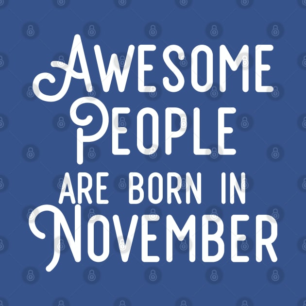 Awesome People Are Born In November (White Text) by inotyler