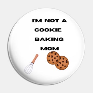 I'm not a Cookie Baking Mom Pin