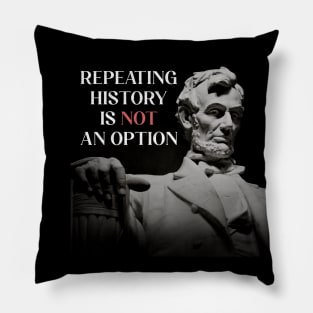 Repeating History is NOT an Option American President Abraham Lincoln Pillow