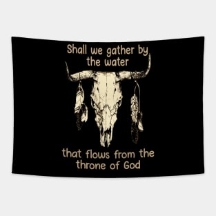 Shall We Gather By The Water That Flows From The Throne Of God Bull Quotes Feathers Tapestry