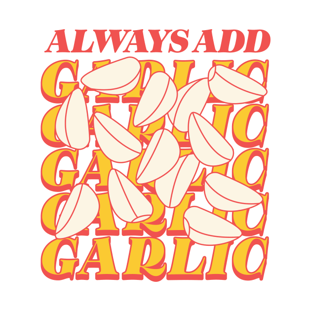 Always add garlic by Nora Gazzar