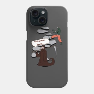 You're dead to me. Phone Case