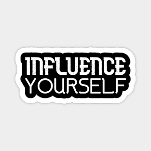 INFLUENCE YOURSELF Magnet