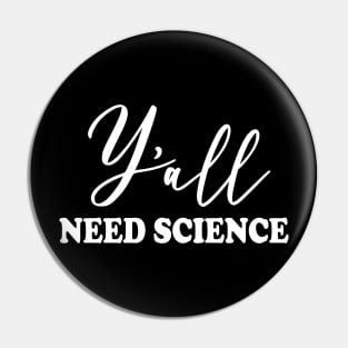 Y'all Need Science Pin