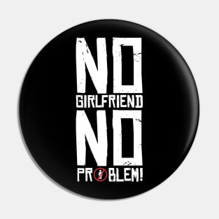 No Girlfriend, no Problem Pin