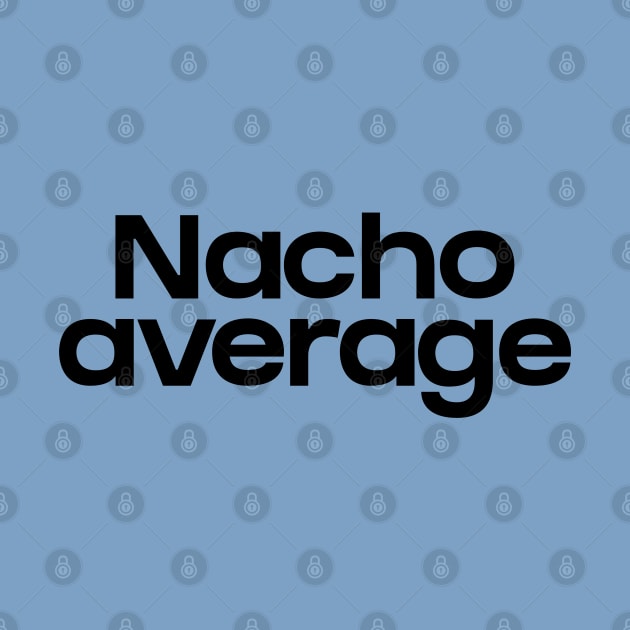 Nacho average by NomiCrafts